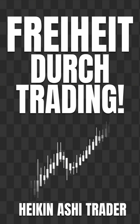 Freiheit durch Trading! -  Heikin Ashi Trader