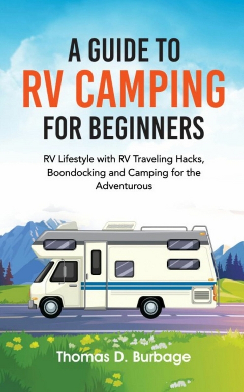 A Guide to RV Camping for Beginners -  Thomas D. Burbage