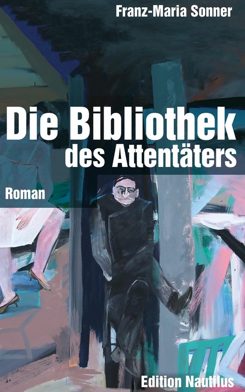 Die Bibliothek des Attentäters - Franz-Maria Sonner