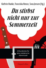 Du stirbst nicht nur zur Sommerzeit - Svea Jensen, Kathrin Hanke, Markus Rahaus, Regine Kölpin, Anke Küpper, Franziska Henze, Henrik Siebold, Sabine Weiß, Michael Thode, Ben Westphal, Sina Beerwald, Felix Leibrock, Hartmut Höhne, Adrian Geiges, Christian Kraus, Anette Schwohl, Markus Kleinknecht, Jobst Schlennstedt, Ella Danz, Elsa Dix, Nicole Neubauer, Carolyn Srugies, Michelle Marly, Michael Römling