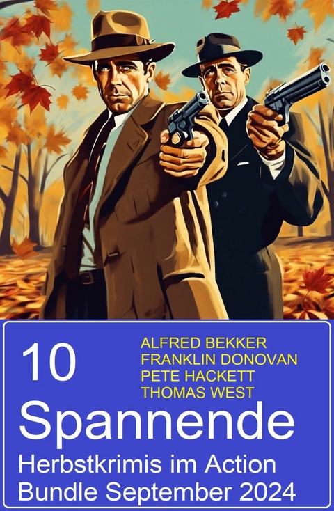 10 Spannende Herbstkrimis im Action Bundle September 2024 -  Alfred Bekker,  Pete Hackett,  Thomas West,  Franklin Donovan