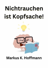 Nichtrauchen ist Kopfsache! -  Markus K. Hoffmann