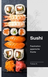 Sushi - Faszination japanische Küche - Tobias Hopfmüller