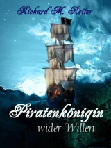 Piratenkönigin wider Willen - Richard M. Reiter