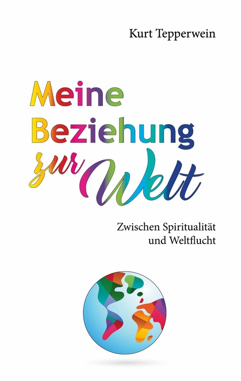 Meine Beziehung zur Welt -  Kurt Tepperwein