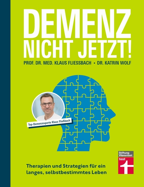 Demenz. Nicht Jetzt! - Ratgeber zu Diagnose und Behandlung für Angehörige und Betroffene - Prof. Dr. med. Klaus Fließbach, Dr. Katrin Wolf