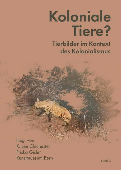 Koloniale Tiere? - Chanelle Adams, Claire Brizon, K. Lee Chichester, Sarah Csernay, Ibou Coulibaly Diop, Frauke Dornberg, Chisom Duruaku, Noémie Étienne, Wolfgang Fuhrmann, Priska Gisler, Oliver Hochadel, Chonja Lee, Kristina Lowis, Christina Thomson, Étienne Wismer, Stephanie Zehnle, Joachim Zeller