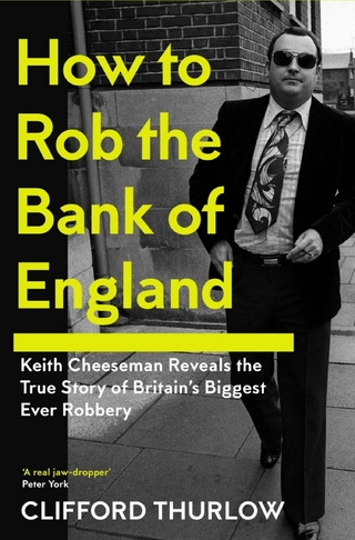 How to Rob the Bank of England - Keith Cheeseman; Clifford Thurlow