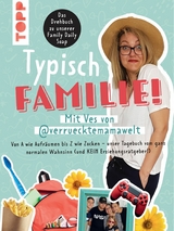 Typisch Familie! Mit Ves von @verruecktemamawelt. Das Drehbuch zur Family Daily Soap -  VES,  Dr. Christine Schlitt