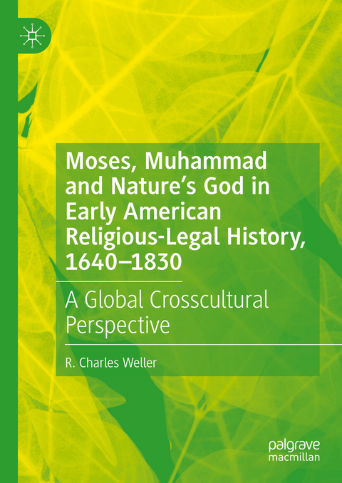 Moses, Muhammad and Nature’s God in Early American Religious-Legal History, 1640-1830 - R. Charles Weller