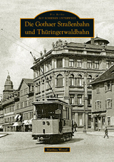 Die Gothaer Straßenbahn und Thüringerwaldbahn - Matthias Wenzel