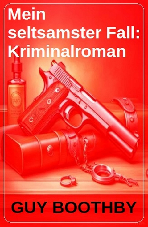 Mein seltsamster Fall: Kriminalroman -  Guy Boothby