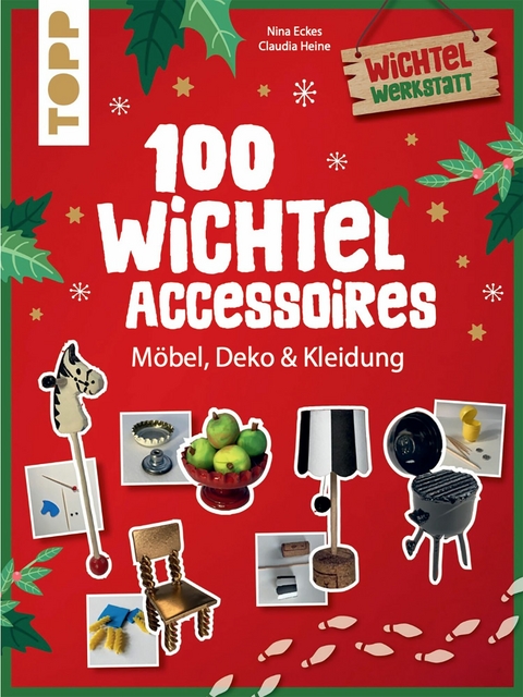 100 Wichtel-Accessoires -  Nina Eckes,  Claudia Heine