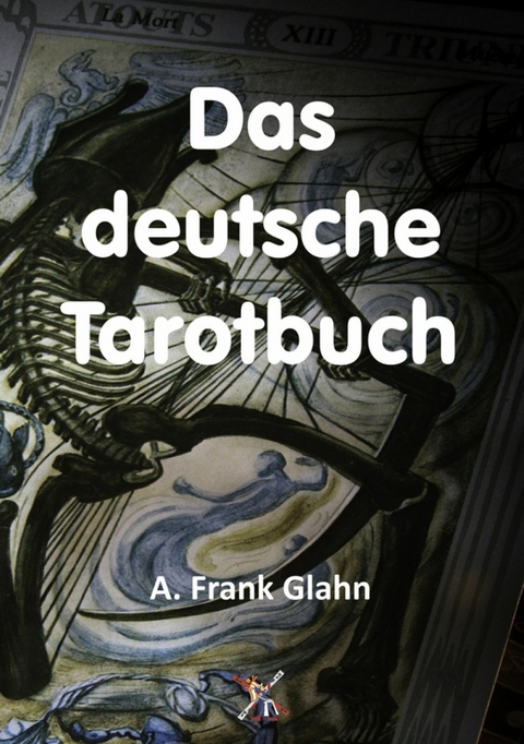 Das deutsche Tarotbuch - A. Frank Glahn