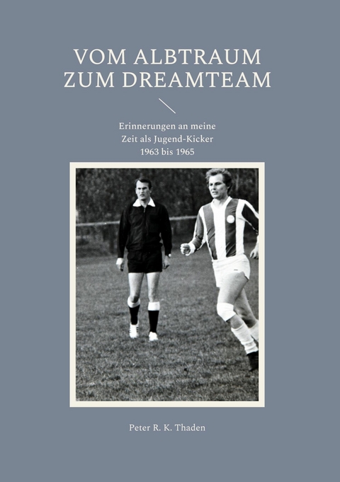 Vom Albtraum zum Dreamteam - Peter R. K. Thaden