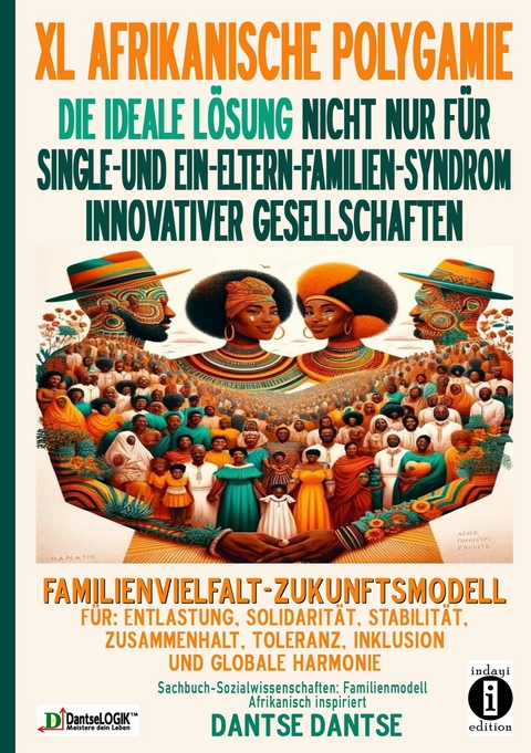 XL AFRIKANISCHE POLYGAMIE DIE IDEALE LÖSUNG NICHT NUR FÜR SINGLE- UND EIN-ELTERN-FAMILIEN-SYNDROM INNOVATIVER GESELLSCHAFTEN - Dantse Dantse