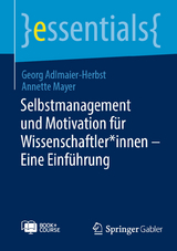 Selbstmanagement und Motivation für Wissenschaftler*innen – Eine Einführung - Georg Adlmaier-Herbst, Annette Mayer