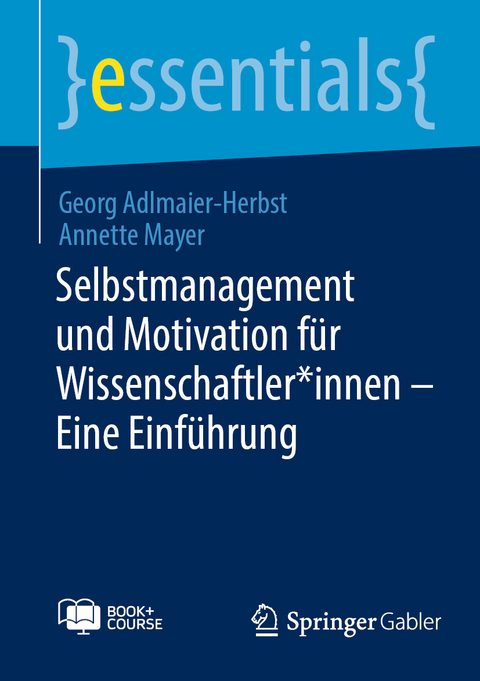 Selbstmanagement und Motivation für Wissenschaftler*innen – Eine Einführung - Georg Adlmaier-Herbst, Annette Mayer