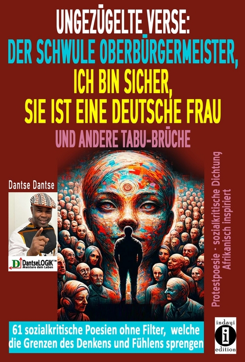 Ungezügelte Verse: der schwule Oberbürgermeister, Ich bin sicher, sie ist eine deutsche Frau, und andere Tabu-Brüche - Dantse Dantse