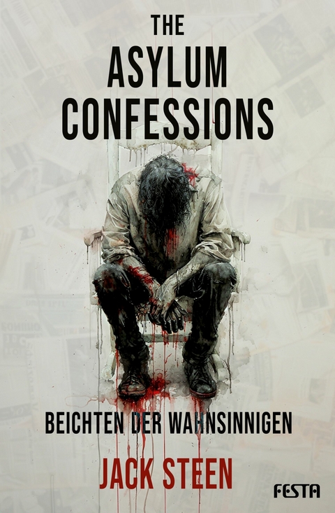 The Asylum Confessions - Beichten der Wahnsinnigen -  Jack Steen