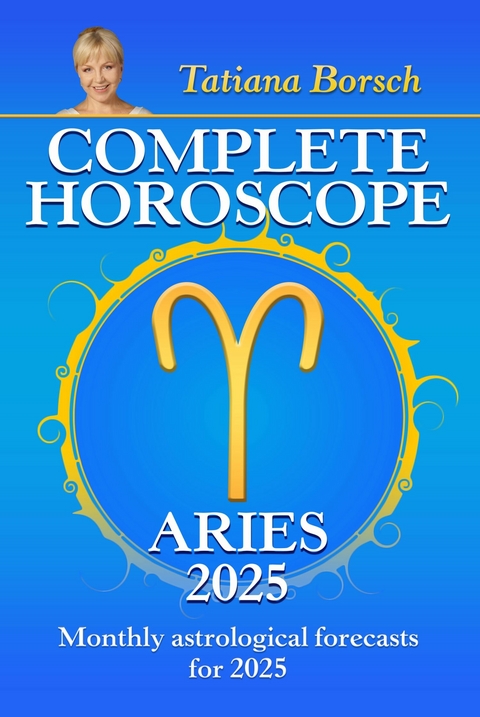 Complete Horoscope Aries 2025 -  Tatiana Borsch