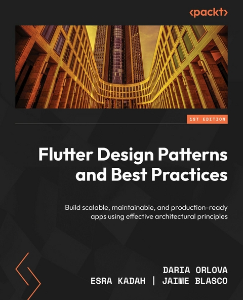 Flutter Design Patterns and Best Practices - Daria Orlova, Esra Kadah, Jaime Blasco