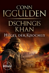 Dschingis Khan – Hügel der Knochen - Conn Iggulden