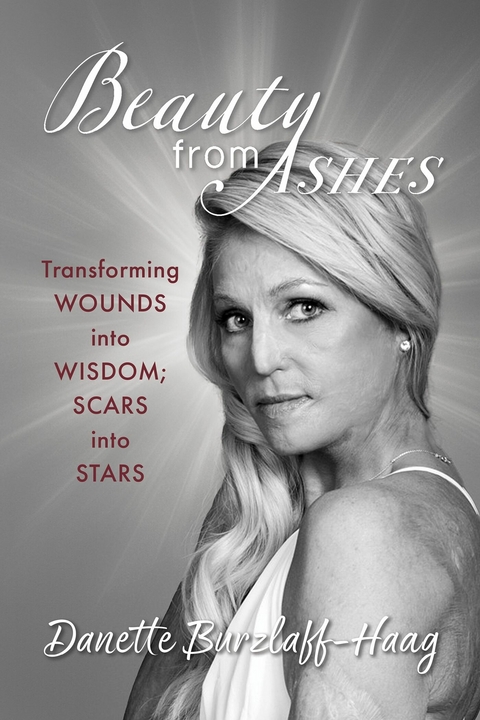 Beauty From Ashes -  Danette Burzlaff - Haag