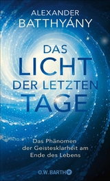 Das Licht der letzten Tage -  Dr. Alexander Batthyány