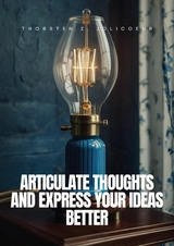 Articulate Thoughts and Express Your Ideas Better -  Thorsten Z. Jolicoeur