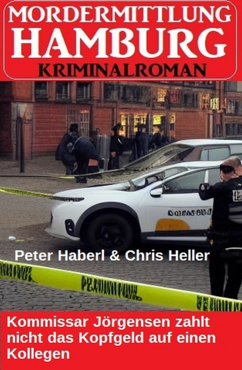 Kommissar Jörgensen zahlt nicht das Kopfgeld auf einen Kollegen: Mordermittlung Hamburg Kriminalroman -  Peter Haberl,  Chris Heller