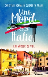 Vino, Mord und Bella Italia! Folge 4: Ein Mörder zu viel - Christian Homma, Elisabeth Frank