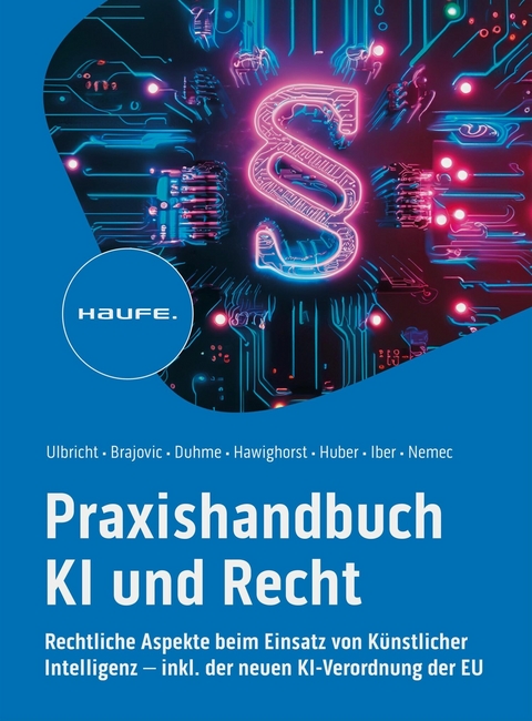 Praxishandbuch KI und Recht -  Carsten Ulbricht,  Danilo Brajovic,  Torsten Duhme,  Jessica Hawighorst,  Marco F. Huber,  Varinia Iber