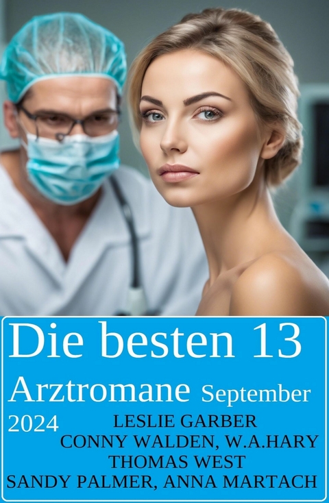 Die besten 13 Arztromane September 2024 -  Leslie Garber,  Conny Walden,  W. A. Hary,  Sandy Palmer,  Thomas West,  Anna Martach