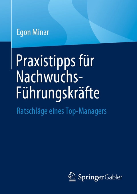 Praxistipps für Nachwuchs-Führungskräfte -  Egon Minar