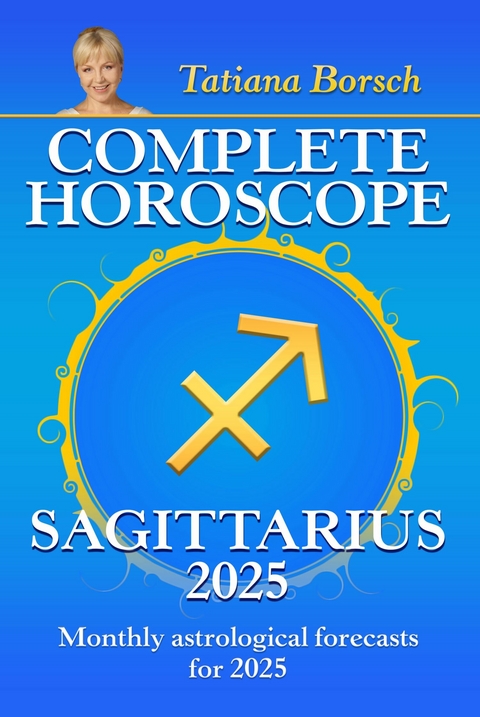 Complete Horoscope Sagittarius 2025 -  Tatiana Borsch