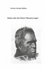 MOKO oder DIE MAORI TÄTOWIERUNGEN - Horatio Gordon Robley