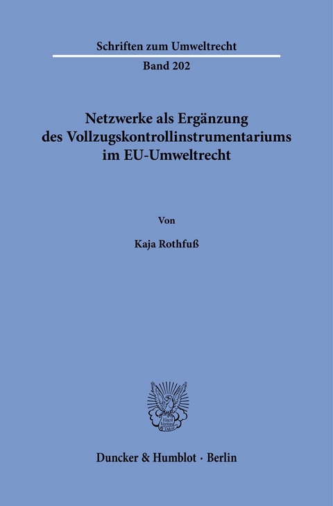 Netzwerke als Ergänzung des Vollzugskontrollinstrumentariums im EU-Umweltrecht. -  Kaja Rothfuß