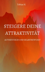 Steigere deine Attraktivität - Authentisch und Selbstbewusst -  Tobias Hopfmüller