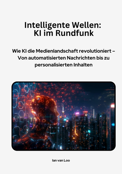 Intelligente Wellen:  KI im Rundfunk -  Ian van Loo