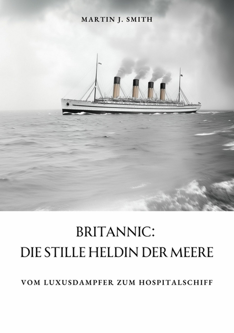 Britannic:  Die stille Heldin der Meere -  Martin J. Smith