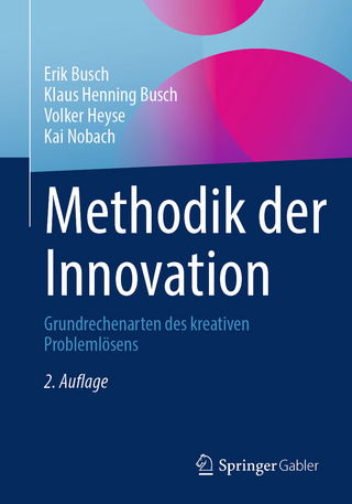 Methodik der Innovation - Erik Busch; Klaus Henning Busch; Volker Heyse; Kai Nobach