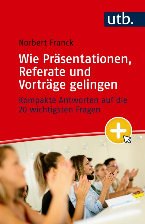 Mein nächster Auftritt: Wie Präsentationen, Referate und Vorträge gelingen -  Norbert Franck