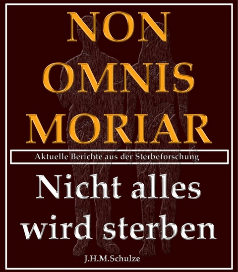 Non omnis moriar - Nicht alles wird sterben -  J.H.M. Schulze