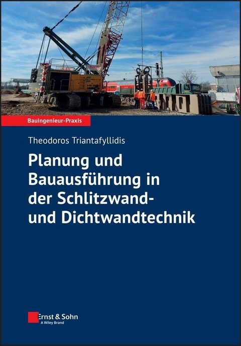 Planung und Bauausführung in der Schlitzwand- und Dichtwandtechnik - Theodoros Triantafyllidis