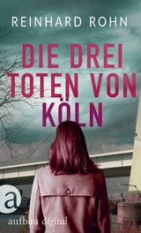 Die drei Toten von Köln - Reinhard Rohn