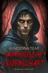 Vampirische Leidenschaft – Dark Romance - Asmodina Tear