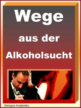 Wege aus der Alkoholsucht - Georgius Anastolsky