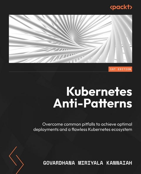 Kubernetes Anti-Patterns -  Govardhana Miriyala Kannaiah