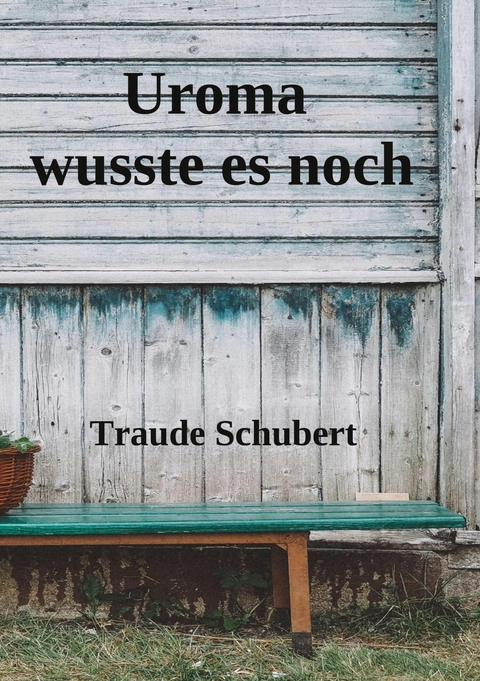 Uroma wusste es noch - Traude Schubert